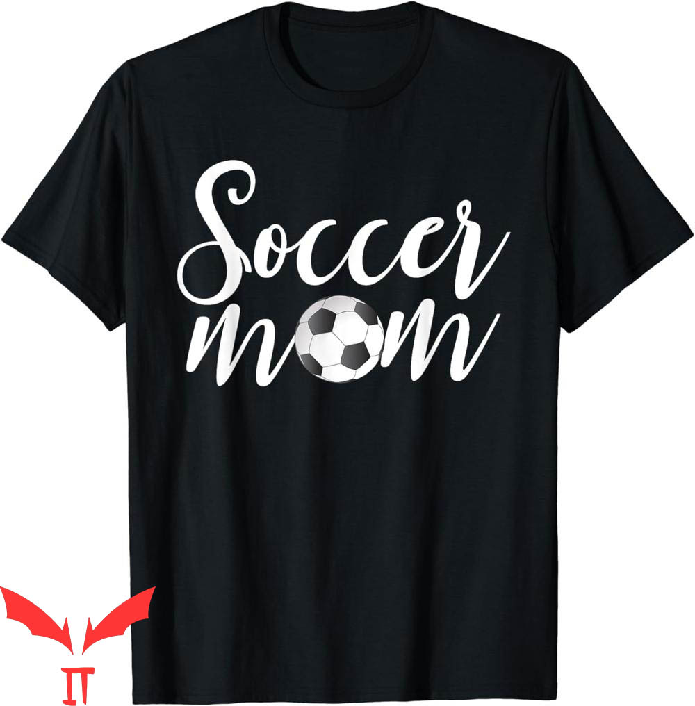 Soccer Mom T-Shirt Funny Sports Mother's Day Soccer Players Soccer Mom T-Shirt Funny Sports Mother's Day Soccer Players