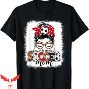 Soccer Mom T-Shirt Loud Proud Messy Bun Leopard Bleached