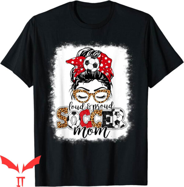 Soccer Mom T-Shirt Loud Proud Messy Bun Leopard Bleached