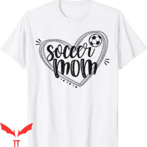 Soccer Mom T-Shirt Soccer Heart Mom Soccer Mothers