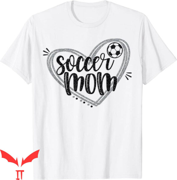 Soccer Mom T-Shirt Soccer Heart Mom Soccer Mothers