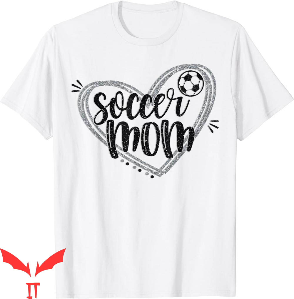 Soccer Mom T-Shirt Soccer Heart Mom Soccer Mothers Soccer Mom T-Shirt Soccer Heart Mom Soccer Mothers