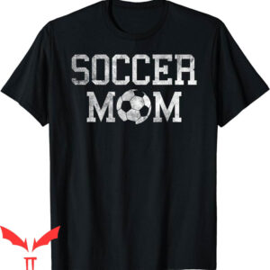 Soccer Mom T-Shirt Soccer Mama Clothing Retro Vintage