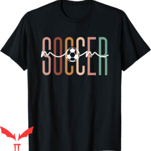 Soccer Mom T-Shirt Soccer Mama Cute Mom Life Soccer