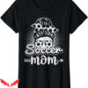 Soccer Mom T-Shirt Somebody’s Loud Mouth Soccer Players