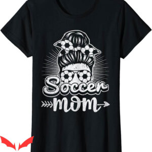 Soccer Mom T-Shirt Somebody’s Loud Mouth Soccer Players