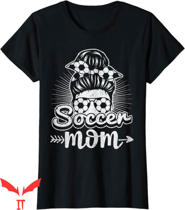 Soccer Mom T-Shirt Somebody’s Loud Mouth Soccer Players
