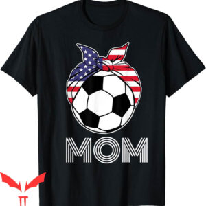 Soccer Mom T-Shirt US Girls Gear For Women Soccer Players