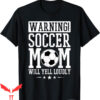 Soccer Mom T-Shirt Warning Will Yell Loudly Soccer Fan