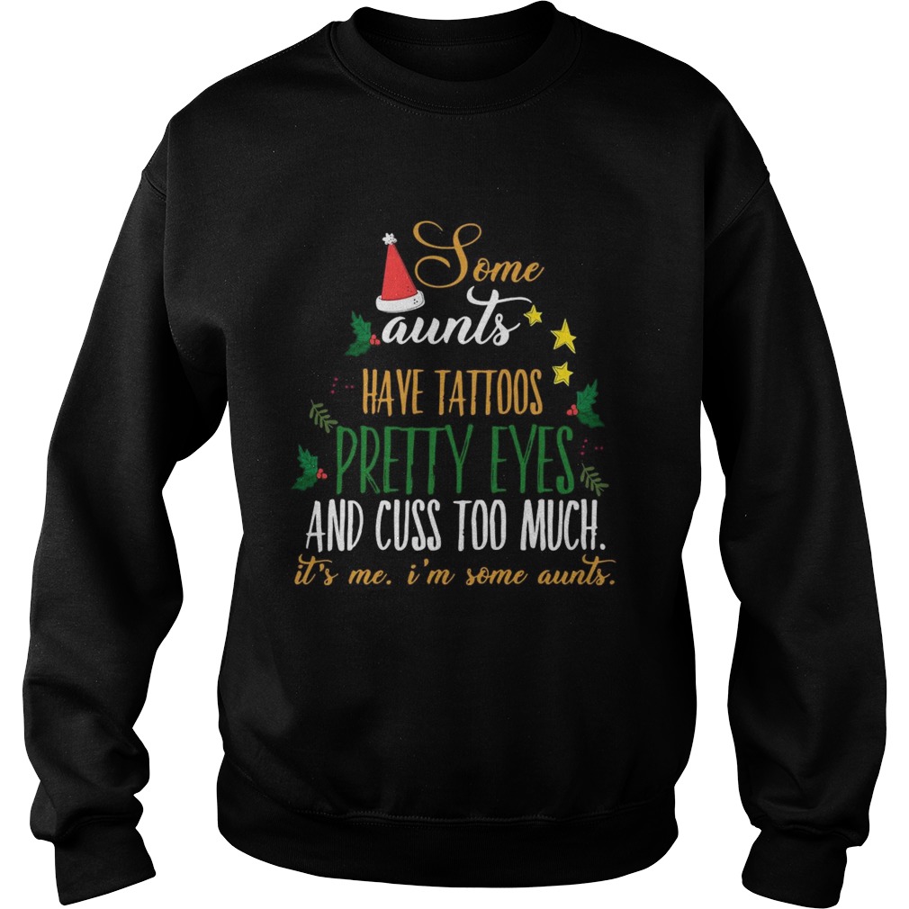 Some Aunts Have Tattoos Pretty Eyes And Cuss Too Much Its Me Im Some Aunts shirt Some Aunts Have Tattoos Pretty Eyes And Cuss Too Much Its Me Im Some Aunts shirt