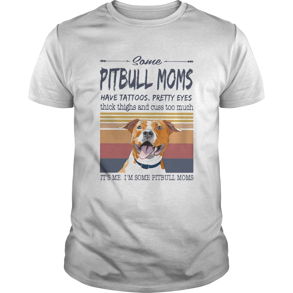 Some Pitbull Moms Have Tattoos Pretty Eyes Thick Thighs And Cuss Too Much Its Me Im Some Pitbull Mo Some Pitbull Moms Have Tattoos Pretty Eyes Thick Thighs And Cuss Too Much Its Me Im Some Pitbull Mo
