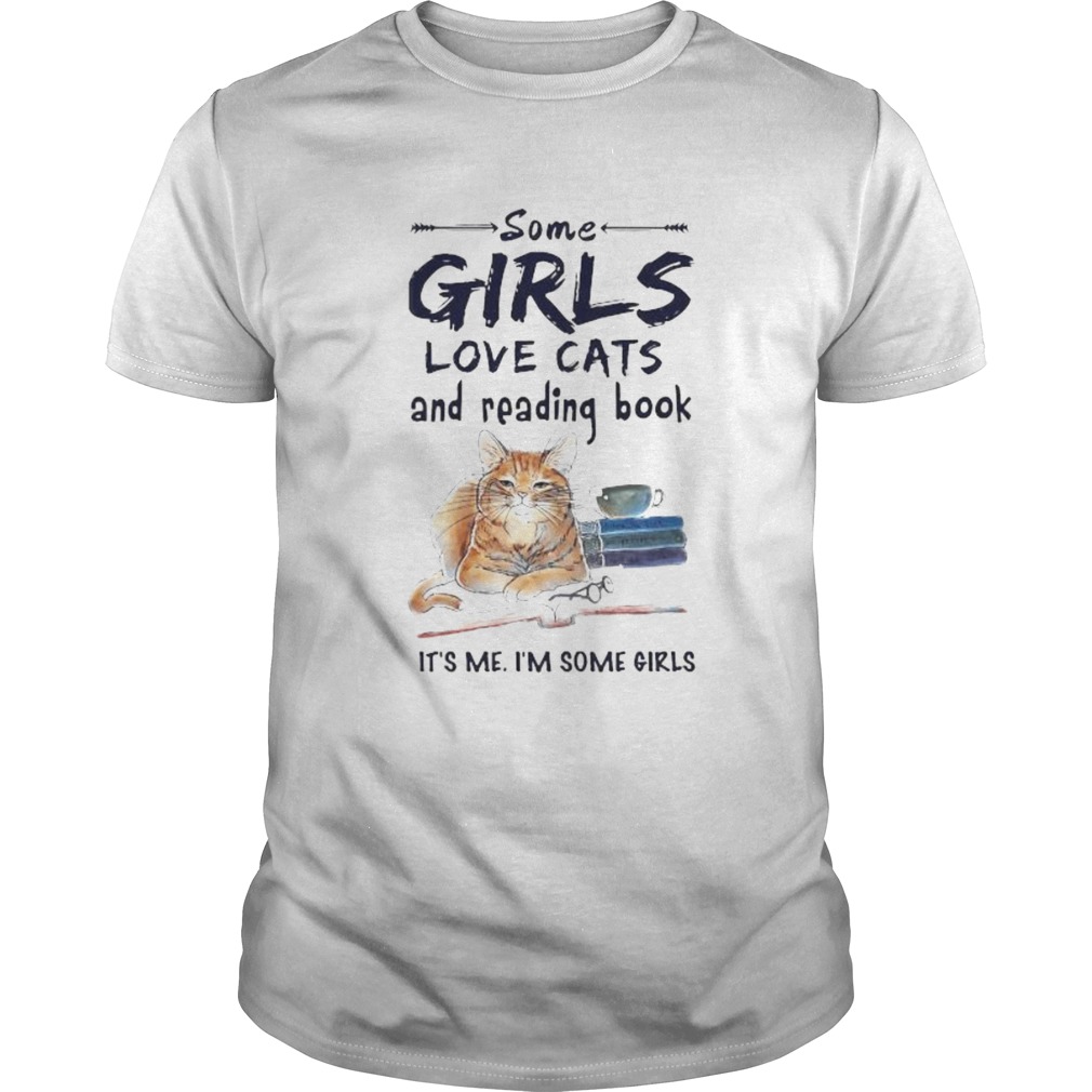 Some girls love cats and reading book its me im some girls shirt Some girls love cats and reading book its me im some girls shirt
