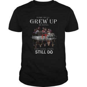 Some of us grew up reading IT the cool ones still do shirt
