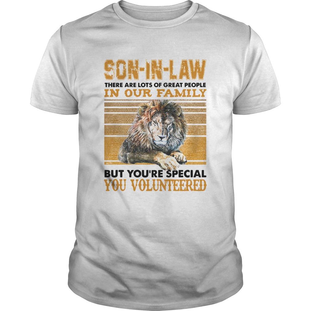 Son In Law There Are Lots Of Great People In Our Family But Youre Special You Volunteered Vintage Son In Law There Are Lots Of Great People In Our Family But Youre Special You Volunteered Vintage