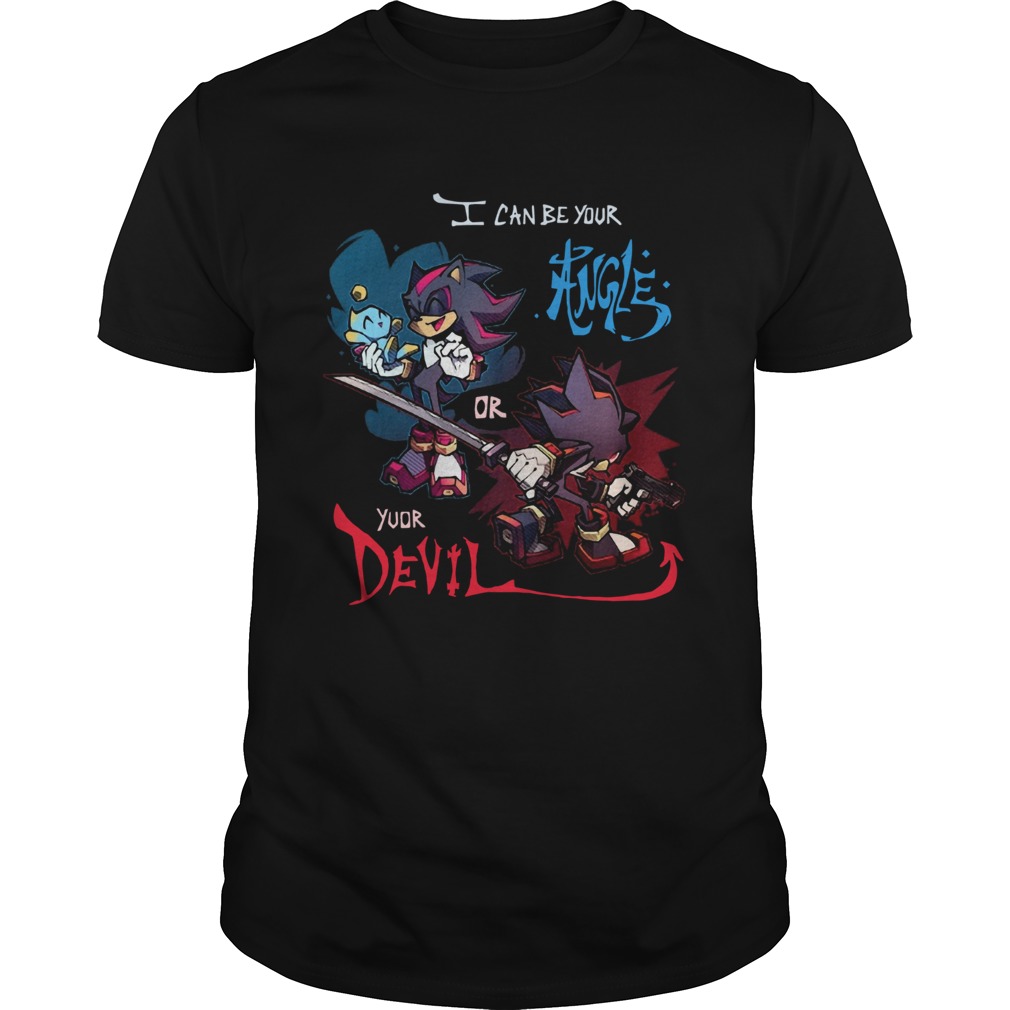Sonic I Can Be Your Angle Or Yuor Devil shirt Sonic I Can Be Your Angle Or Yuor Devil shirt