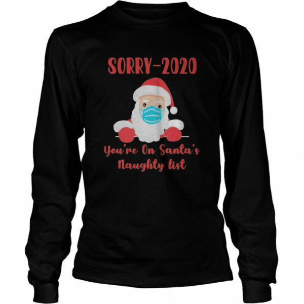 Sorry 2020 you’re on Santa’s Naughty list mask quarantine shirt