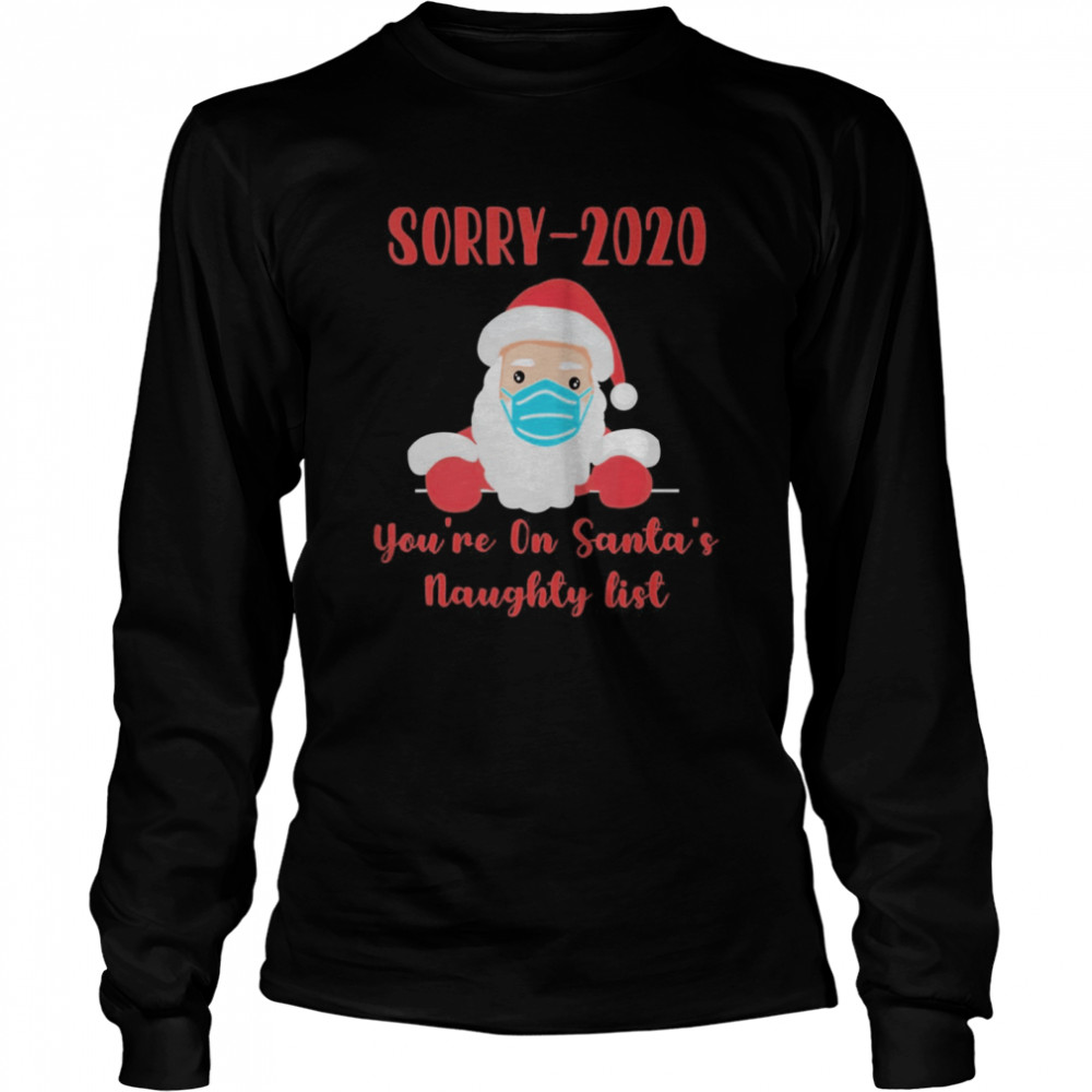 Sorry 2020 you’re on Santa’s Naughty list mask quarantine shirt Sorry 2020 you’re on Santa’s Naughty list mask quarantine shirt