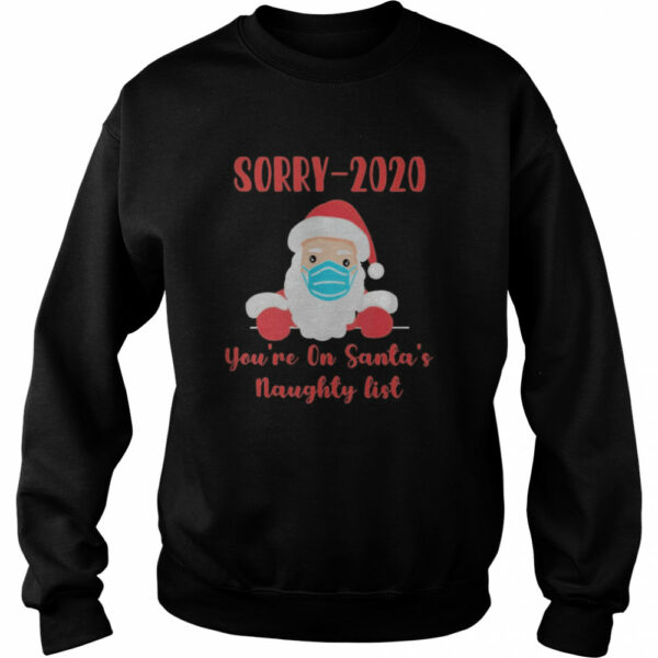 Sorry 2020 you’re on Santa’s Naughty list mask quarantine shirt