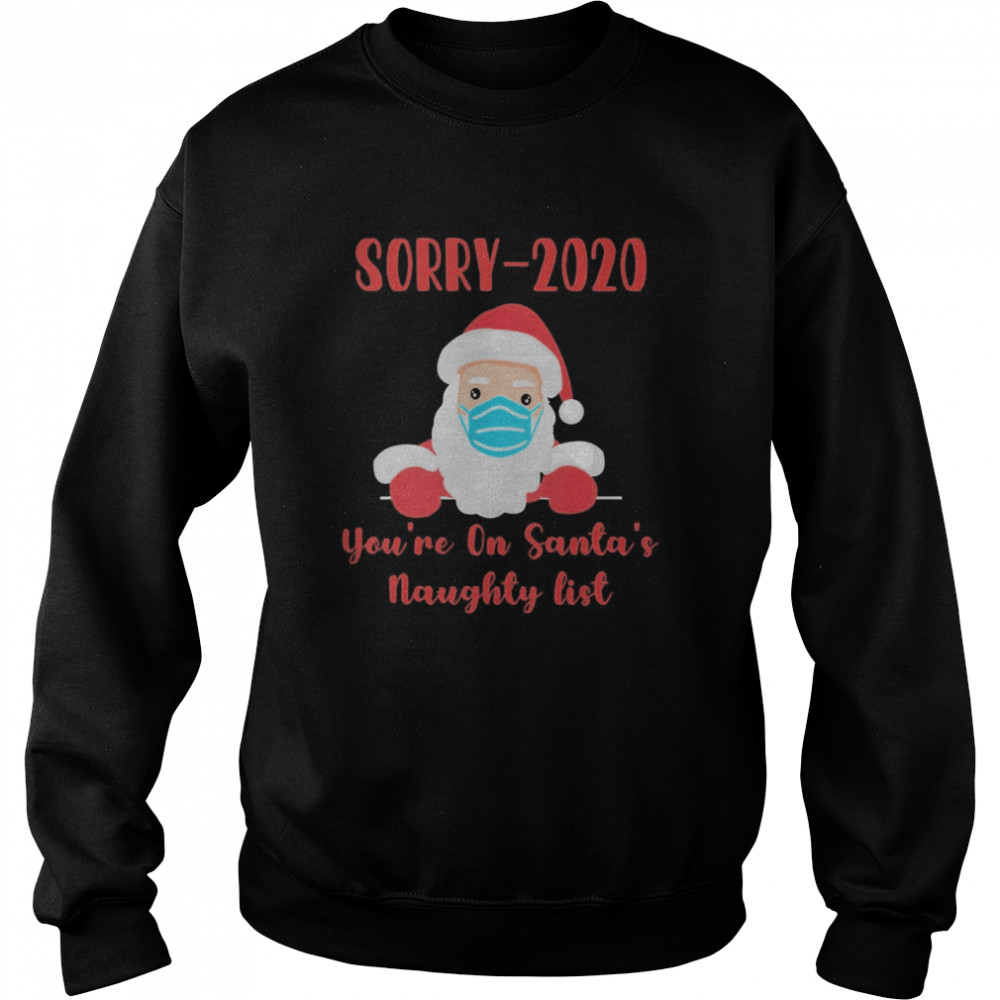 Sorry 2020 you’re on Santa’s Naughty list mask quarantine shirt Sorry 2020 you’re on Santa’s Naughty list mask quarantine shirt