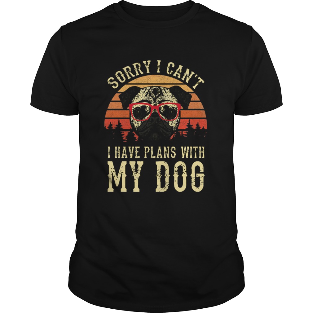 Sorry I Cant I Have Plans With My Dog Vintage shirt Sorry I Cant I Have Plans With My Dog Vintage shirt