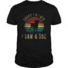 Sorry Im Late I Saw A Dog Cute Gift Dog lover Vintage shirt