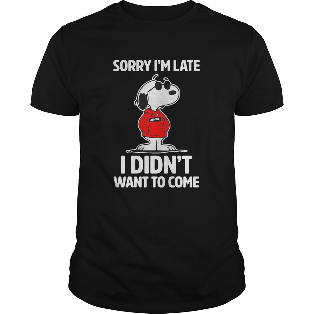 Sorry Im late I didnt want to come shirt Sorry Im late I didnt want to come shirt