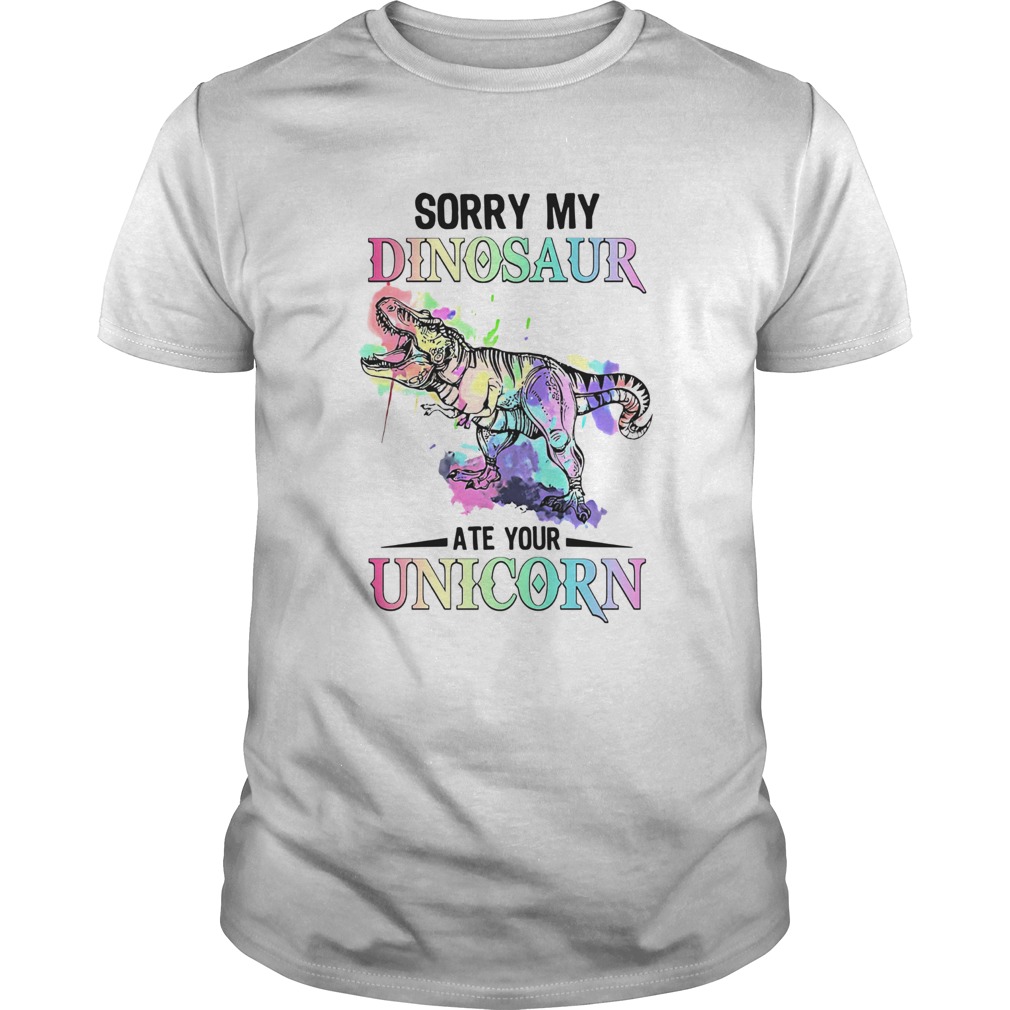 Sorry My Dinosaur Ate Your Unicorn shirt Sorry My Dinosaur Ate Your Unicorn shirt