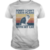 Sorry i cant i have plans with my cat vintage retro shirt
