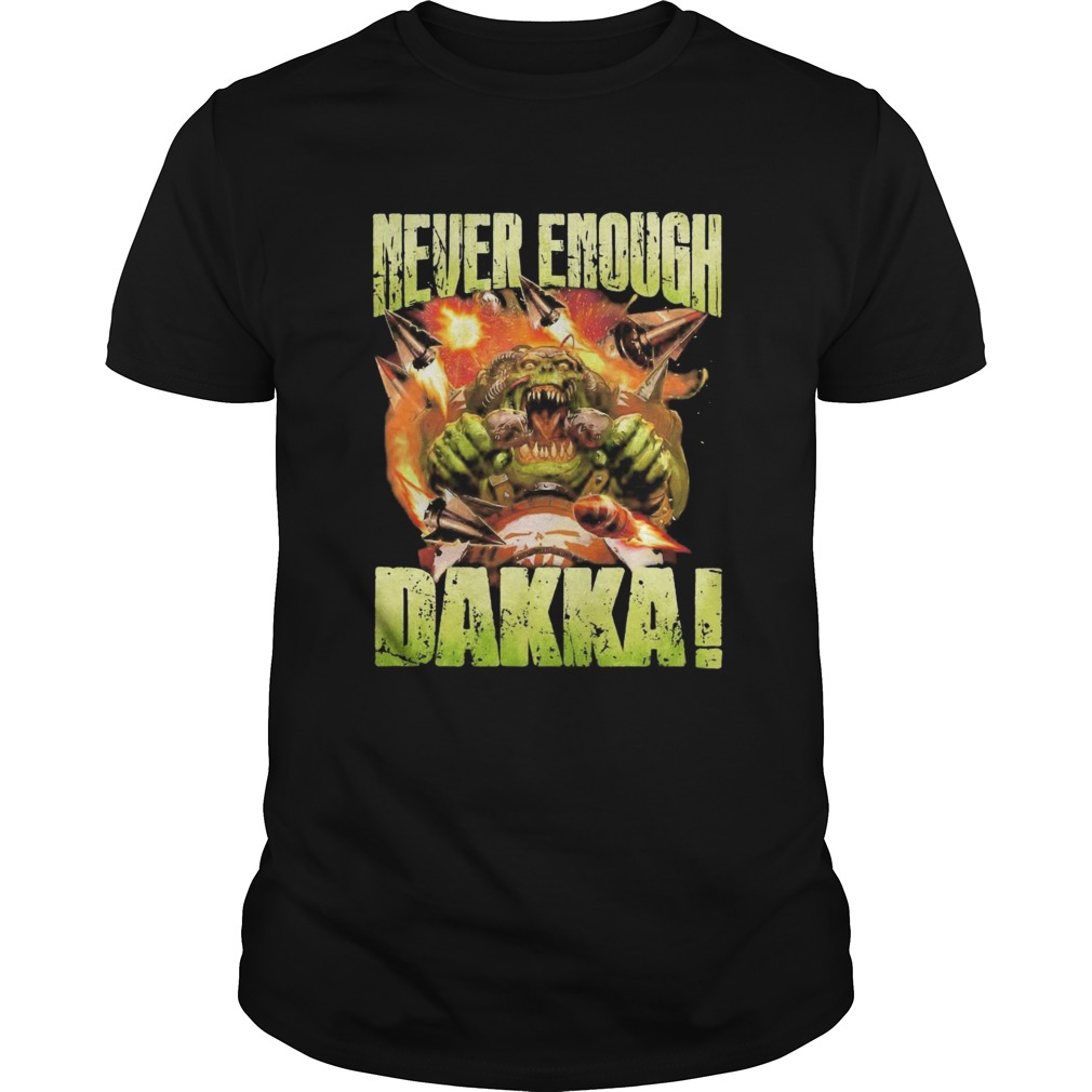 Speed Freeks Never Enough Dakka shirt Speed Freeks Never Enough Dakka shirt