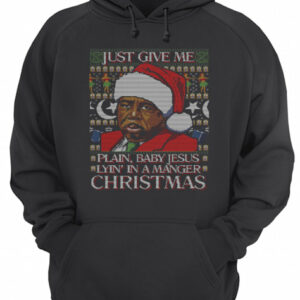 Stanley Hudson Just Give Me Plain Baby Jesus Lyn' In A Manger Christmas Ugly shirt 3