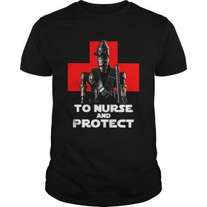 Star Wars IG11 To Nurse And Protect shirt