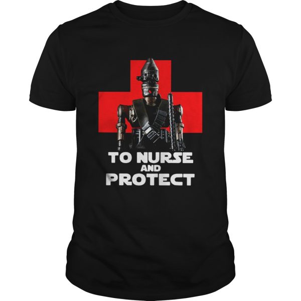Star Wars IG11 To Nurse And Protect shirt