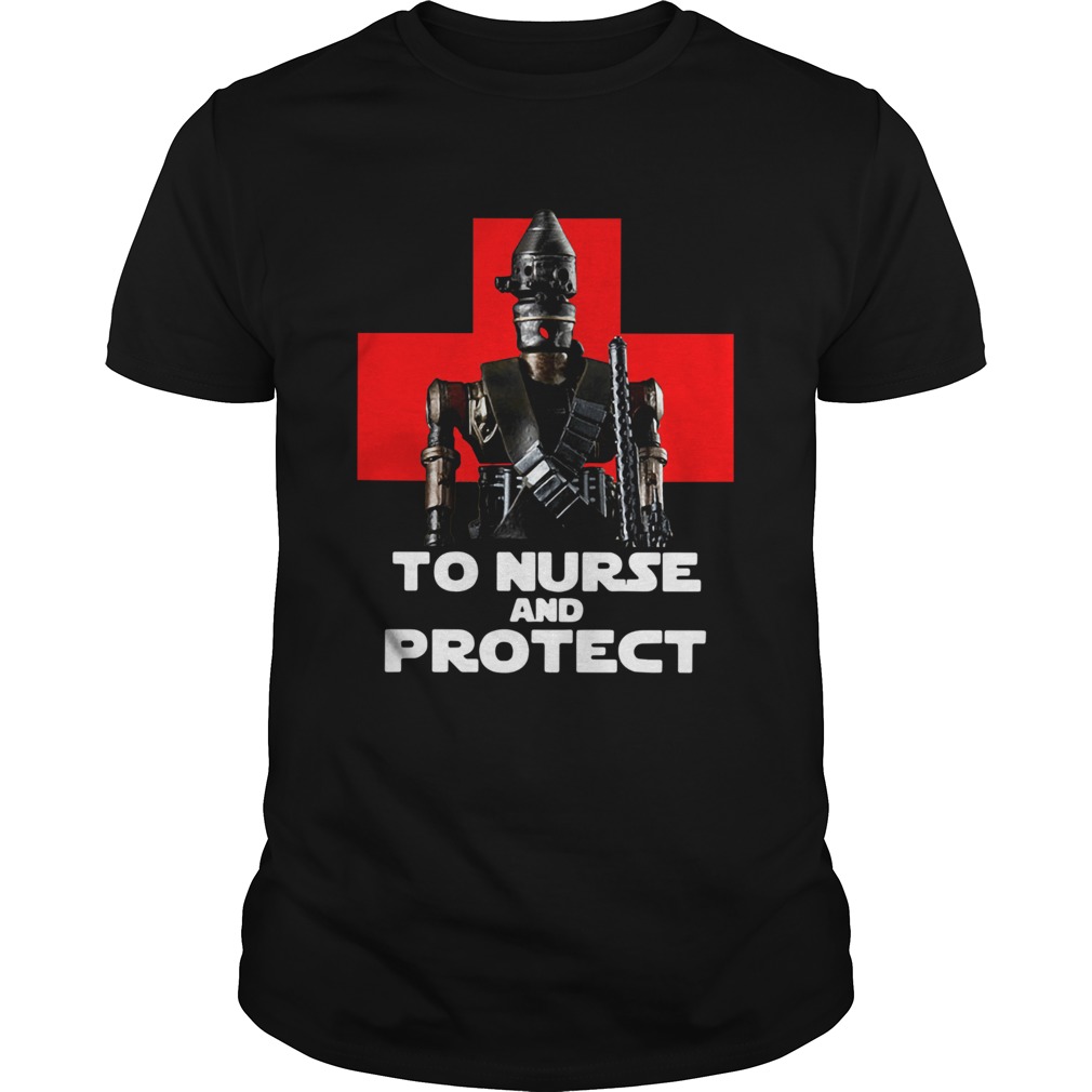 Star Wars IG11 To Nurse And Protect shirt Star Wars IG11 To Nurse And Protect shirt