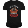 Stay Home And Watch Stranger Things COVID19 shirt