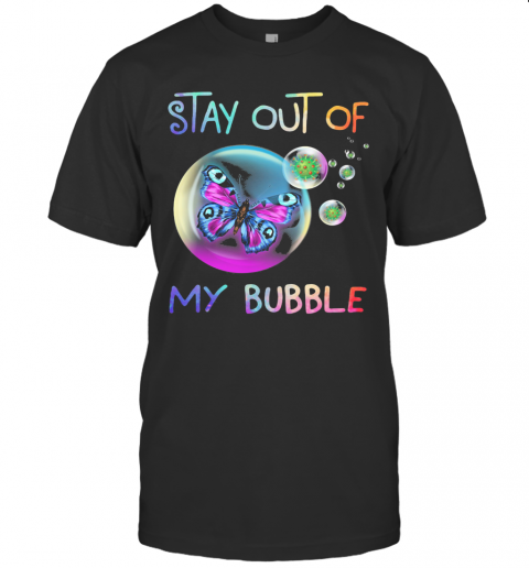 Stay Out Of Butterfly My Bubble Covid 19 T-Shirt Stay Out Of Butterfly My Bubble Covid 19 T-Shirt