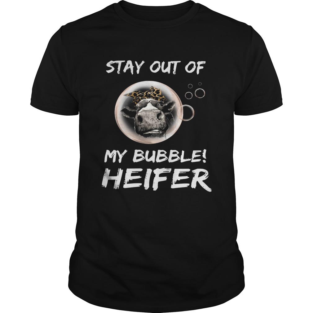 Stay out of my bubble heifer shirt Stay out of my bubble heifer shirt