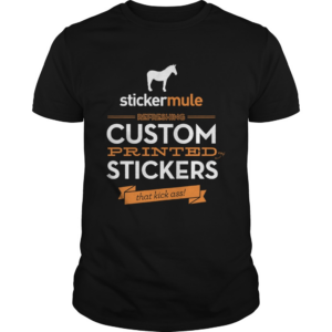Stickermule Refreshing Custom Printed Stickers That Kick Ass shirt