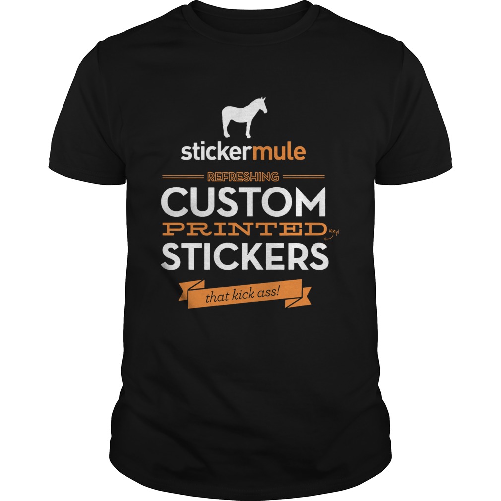Stickermule Refreshing Custom Printed Stickers That Kick Ass shirt Stickermule Refreshing Custom Printed Stickers That Kick Ass shirt