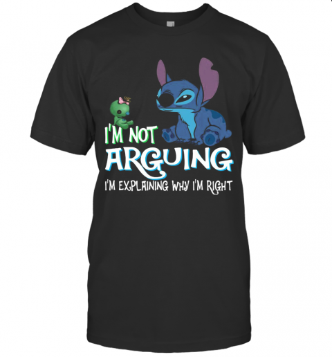 Stitch I'M Not Arguing Im Explaining Why I'M Right Black T-Shirt Stitch I'M Not Arguing Im Explaining Why I'M Right Black T-Shirt