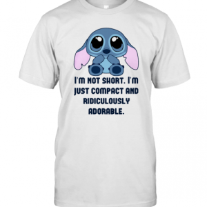 Stitch I&#039M Not Short Im Just Compact And Ridiculously T-Shirt