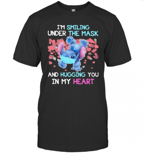 Stitch I'M Smiling Under The Mask And Hugging You In My Heart T-Shirt Stitch I'M Smiling Under The Mask And Hugging You In My Heart T-Shirt