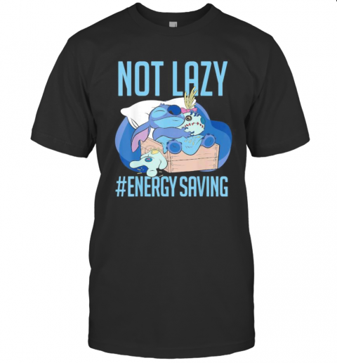 Stitch Not Lazy Energy Saving T-Shirt Stitch Not Lazy Energy Saving T-Shirt