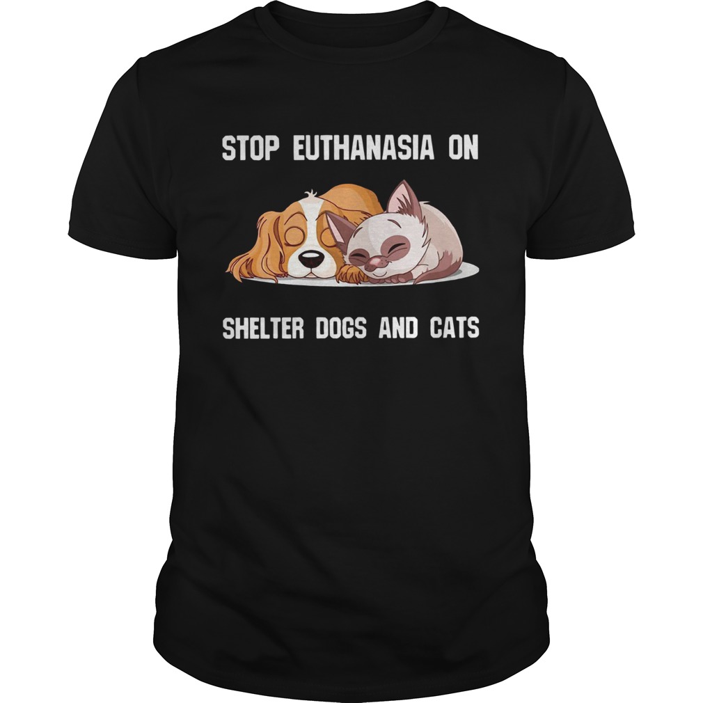 Stop Euthanasia On Shelter Dogs And Cats shirt Stop Euthanasia On Shelter Dogs And Cats shirt