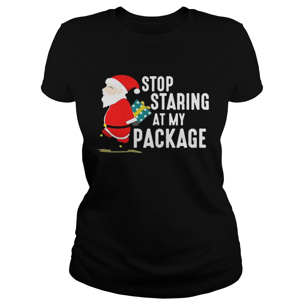 Stop Staring At My Package Funny Adult Humour Xmas Shirt Stop Staring At My Package Funny Adult Humour Xmas Shirt