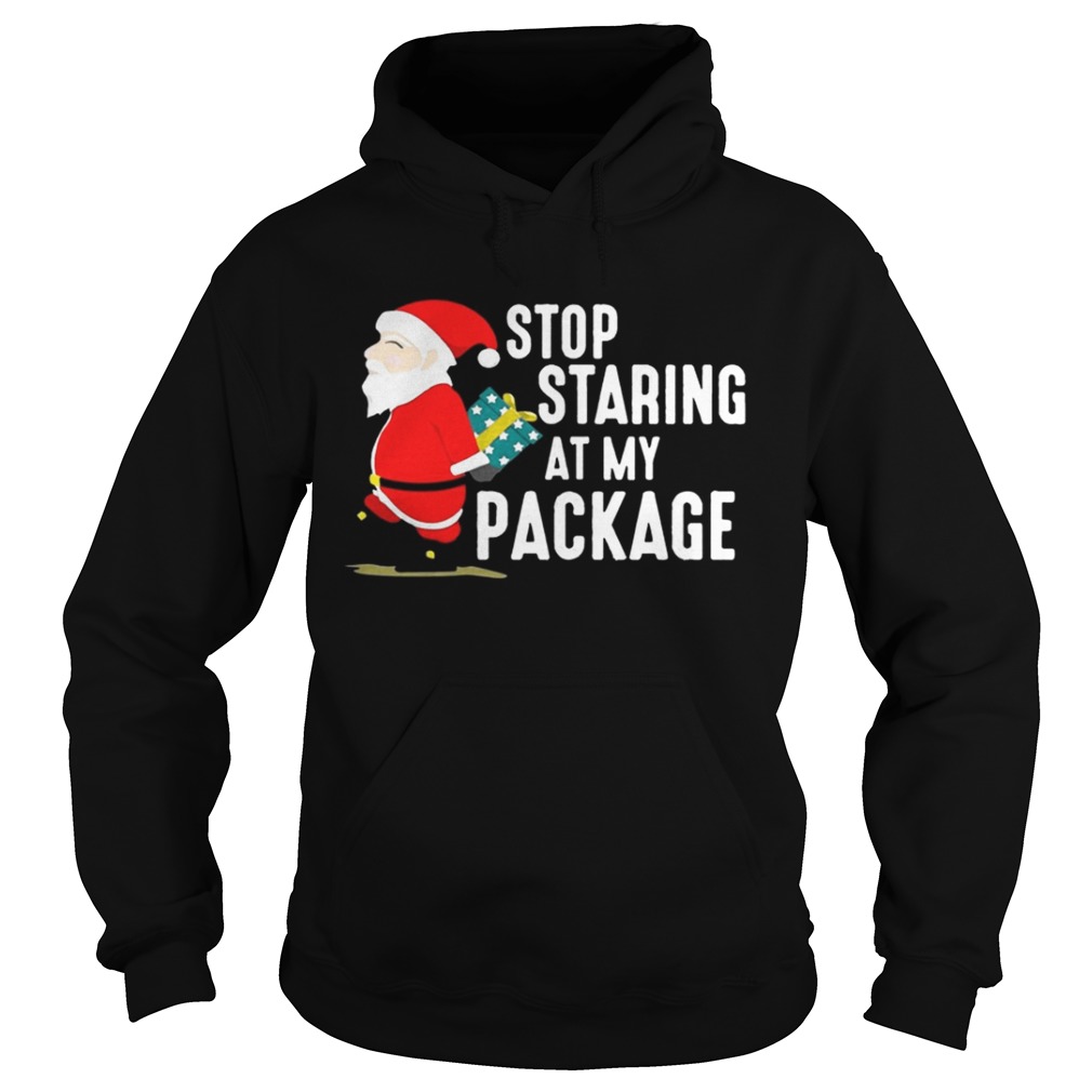 Stop Staring At My Package Funny Adult Humour Xmas Shirt Stop Staring At My Package Funny Adult Humour Xmas Shirt