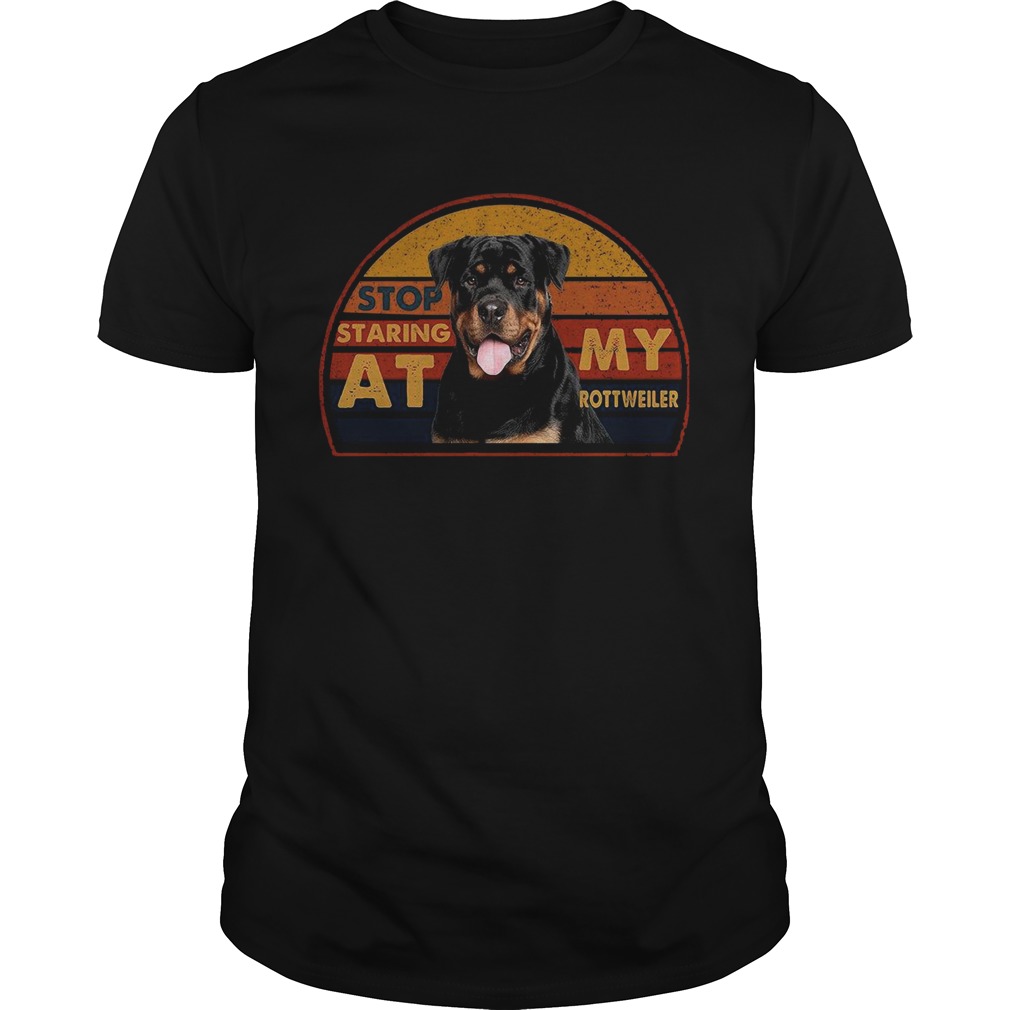 Stop Staring At My Rottweiler Vintage shirt Stop Staring At My Rottweiler Vintage shirt