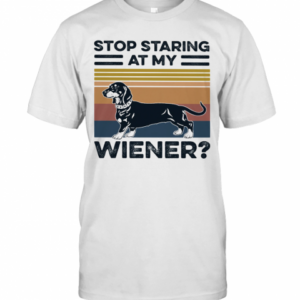 Stop Staring At My Wiener Dog Vintage T-Shirt