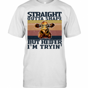Straight Outta Shape But Heifer I’M Tryin Vintage T-Shirt
