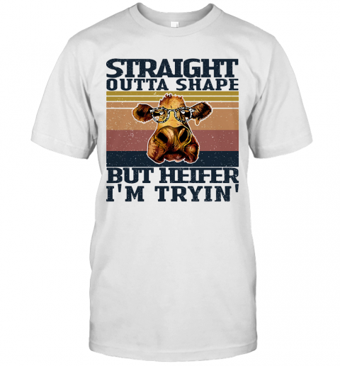 Straight Outta Shape But Heifer I'M Tryin Vintage T-Shirt Straight Outta Shape But Heifer I'M Tryin Vintage T-Shirt
