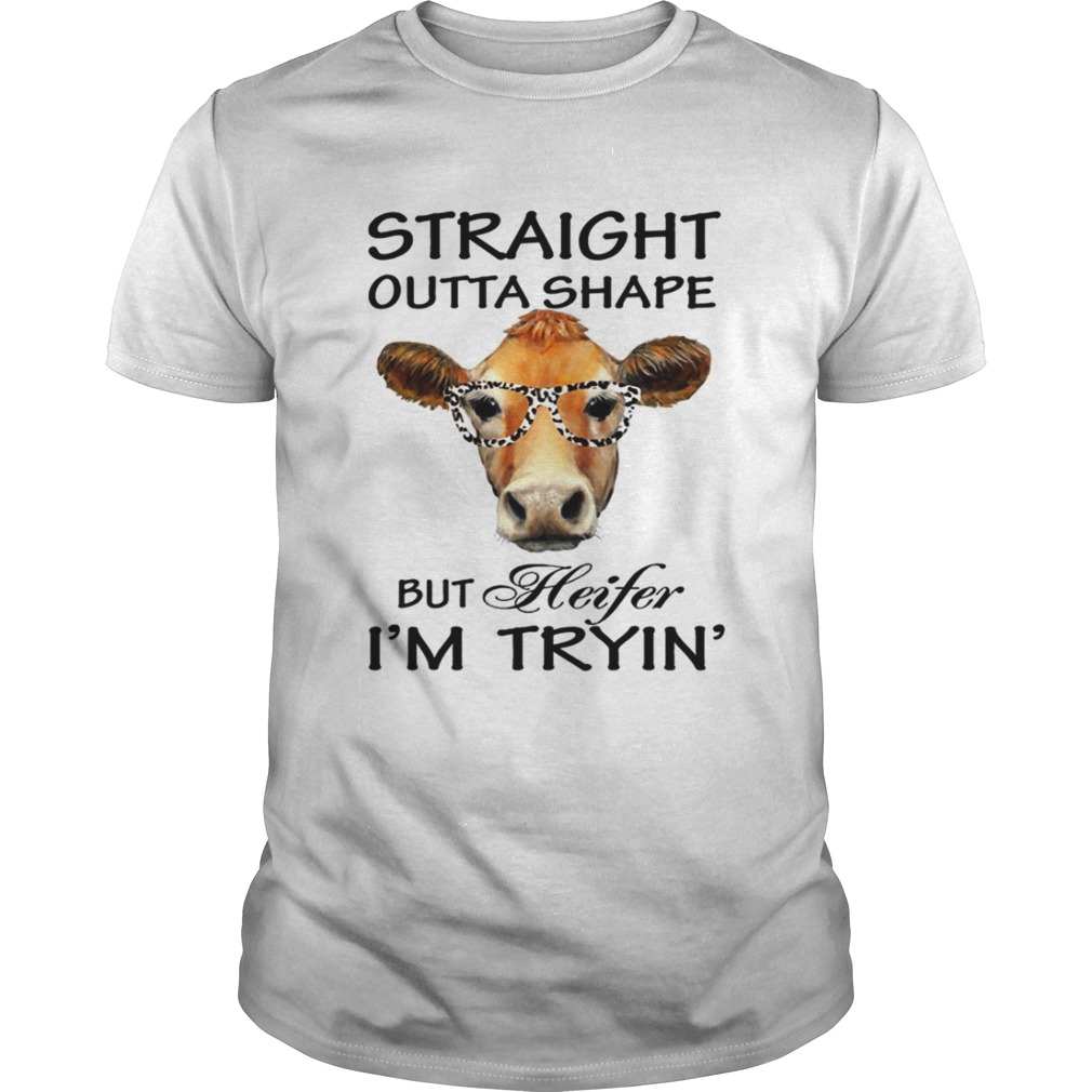 Straight Outta Shape But Heifer Im Tryin TShirt Straight Outta Shape But Heifer Im Tryin TShirt